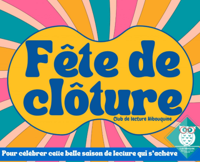 Fête de clôture | Club de lecture Hibouquine