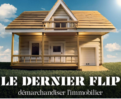 Le dernier flip démarchandiser l'immobilier (Projection-discussion) 